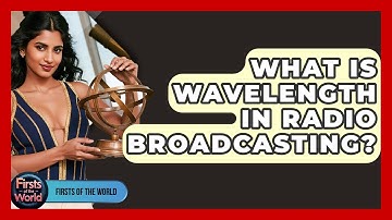 What Is Wavelength In Radio Broadcasting? - Firsts of the World