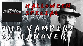 Halloween Special - The Vampire of Hanover | A Podcast About Murder