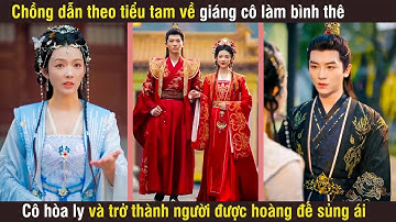 Chồng Dẫn Theo Tiểu Tam Về Giáng Cô Làm Bình Thê, Cô Hòa Ly Và Trở Thành Người Được Hoàng Đế Sủng Ái