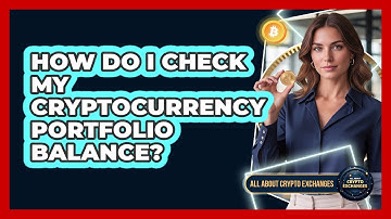 How Do I Check My Cryptocurrency Portfolio Balance?