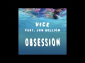 Vice - Obsession ft. Jon Bellion [Official Audio]