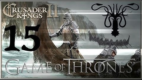 Crusader Kings II Game of Thrones: Rebellious Greyjoys #15 - The Black Kraken