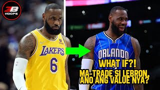 Ano Epekto at Value Ni Lebron James Kung Sakaling Ma-Trade?