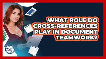 What Role Do Cross-references Play In Document Teamwork? - Docs and Sheets Pro