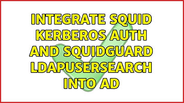 Integrate Squid Kerberos auth and Squidguard ldapusersearch into AD