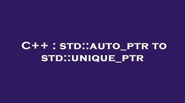 C++ : std::auto_ptr to std::unique_ptr