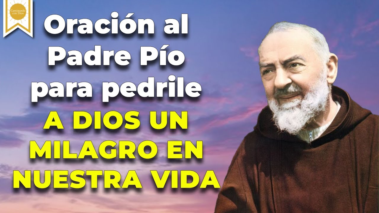 🙏🏼🙌🏼Oración al Padre Pío para PEDIRLE A DIOS UN MILAGRO EN NUESTRAS ...