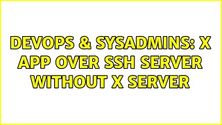 DevOps & SysAdmins: X app over ssh server without X server Wealth