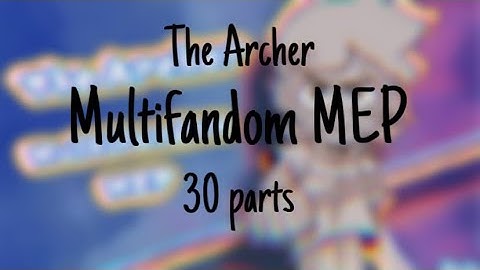 The Archer // Multifandom MEP // 30/30 parts // ?/30