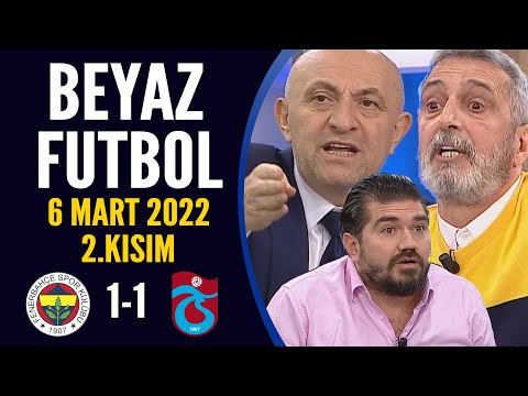 Beyaz Futbol 6 Mart 2022 2.Kısım ( Fenerbahçe 1-1 Trabzonspor )