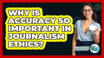 Why Is Accuracy So Important In Journalism Ethics? - The Language Library