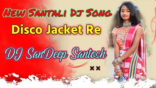 Disco Jacket Re | New Santali Video Song 2022 | DJ SanDeep DJ Santosh