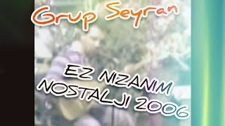Grup Seyran - Nostalji Ez Nızanım (2006) Resimi