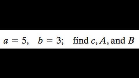 a = 5, b = 3, find c, A, and B