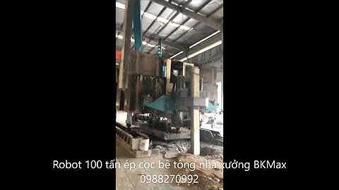 Robot 100 tấn ép cọc bê tông nhà xưởng BKMax 0988270992