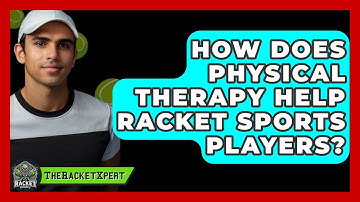 How Does Physical Therapy Help Racket Sports Players? - The Racket Xpert