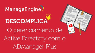 Descomplicando o gerenciamento de Active Directory com o ADManager Plus - Parte 1