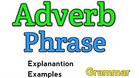 Adverb phrase | What is adverb phrase? | Adverb phrase examples | Phrase | Grammar
