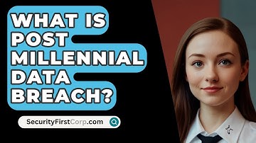 What Is Post Millennial Data Breach? - SecurityFirstCorp.com