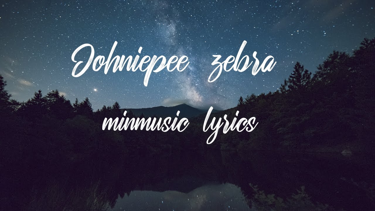 Johniepee Zebra (Min Music Lyrics) YouTube
