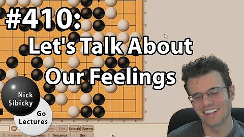 Nick Sibicky Go Lecture #410 - Let's Talk About Our Feelings