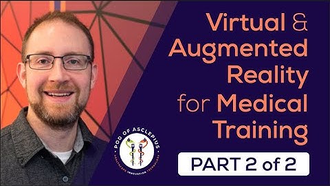 Virtual and Augmented Reality for Medical Training - Mike McArdle @Pod of Asclepius