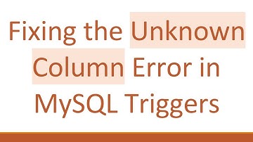 Fixing the Unknown Column Error in MySQL Triggers