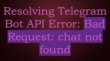 Resolving Telegram Bot API Error: Bad Request: chat not found