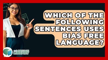 Which Of The Following Sentences Uses Bias Free Language? - The Language Library