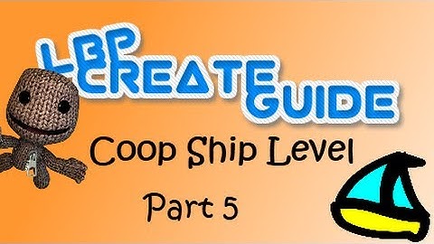 LBP2 Create Guide: Co-op ship level (Part 5)