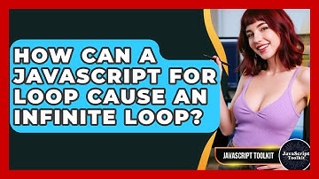 How Can A JavaScript For Loop Cause An Infinite Loop? - JavaScript Toolkit