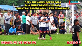 PEMBANTAIAN SADIS 5 GOL | BABAK 2 - 32 BESAR DUA PUTRA BANTEN CUP 2024 ANTARA INDATA FC VS TOYA FC