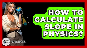 How To Calculate Slope In Physics? - Physics Frontier