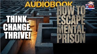 How to Escape the Mental Prison You Didn’t Know You Were In (Full Audiobook)