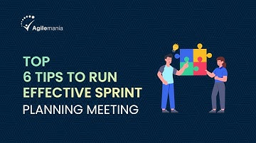 How To RUN an Effective Sprint Planning Meetings? | Top 6 Tips | Agilemania