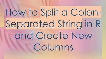 How to Split a Colon-Separated String in R and Create New Columns