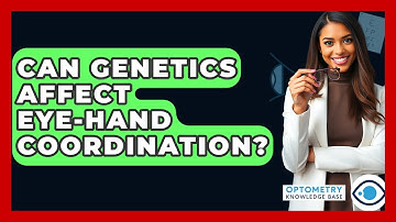 Can Genetics Affect Eye-Hand Coordination? - Optometry Knowledge Base