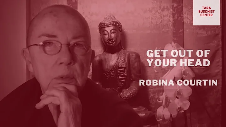 Get Out of Your Head  Ven. Robina Courtin