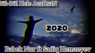 Sadiq Hemzeyev ft Babek Nur -Bul-Bul Hele azadsan.2020