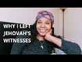 Why I LEFT Jehovah's Witnesses - My Story