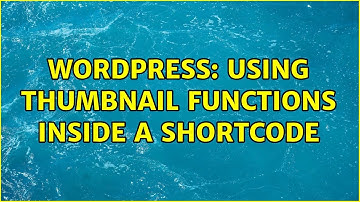 Wordpress: Using thumbnail functions inside a shortcode (3 Solutions!!)