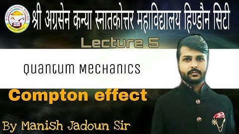 Lecture - 5 | Compton Effect | Quantum Mechanics | B.Sc. 3rd Year | By Manish Jadoun Sir
