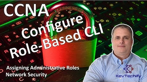 Configure Role-Based CLI - Assigning Administrative Roles - Net Sec - CCNA - KevTechify | vid 18