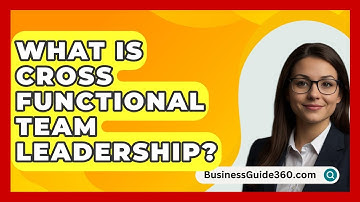 What Is Cross Functional Team Leadership? - BusinessGuide360.com