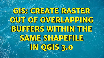 GIS: Create raster out of overlapping buffers within the same shapefile in QGIS 3.0