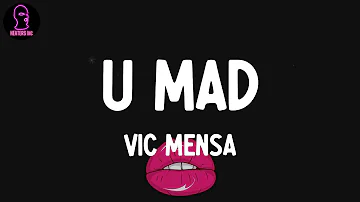 VIC MENSA - U Mad (lyrics)