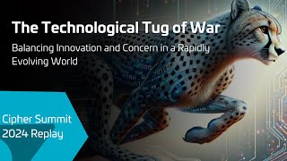 Cipher Summit 2024 Replay: The Technological Tug of War