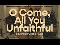 O Come, All You Unfaithful | Sovereign Grace Music