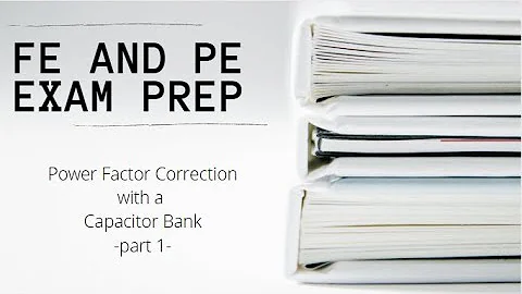 FE and PE Exam | Power Factor Correction with a Capacitor Bank - Part 1