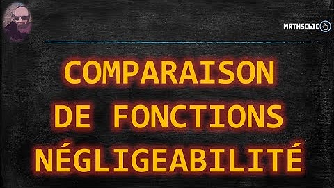 🔴MATHSCLIC COURS | MATHÉMATIQUES SUPÉRIEURES | COMPARAISON DE FONCTIONS NÉGLIGEABILITÉ
